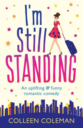I'm Still Standing: A feel good, laugh out loud romantic comedy