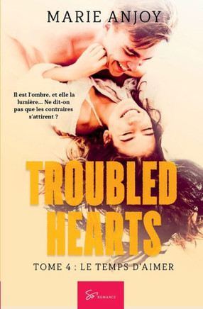 Troubled Hearts - Tome 4: Le temps d'aimer