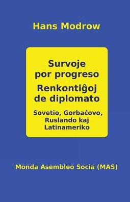 Survoje por progreso. Renkontiĝoj de diplomato: Sovetio, Gorbaĉovo, Ruslando kaj La-tiname-riko