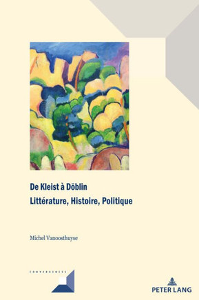 De Kleist ? Doeblin: Litt?rature, Histoire, Politique