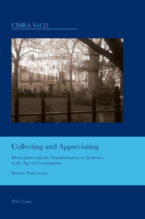 Collecting and Appreciating; Henry James and the Transformation of Aesthetics in the Age of Consumption