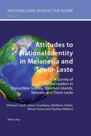 Attitudes to National Identity in Melanesia and Timor-Leste; A Survey of Future Leaders in Papua New Guinea, Solomon Islands, Vanuatu and Timor-Leste