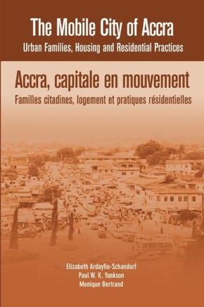 The Mobile City of Accra. Urban Families, Housing and Residential Practices