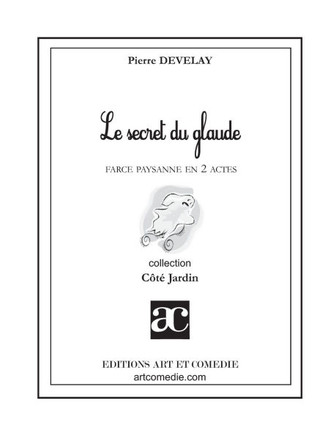 Le secret du Glaude: Farce paysanne en deux actes