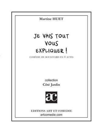 Je vais tout vous expliquer !: Com?die de boulevard en quatre actes