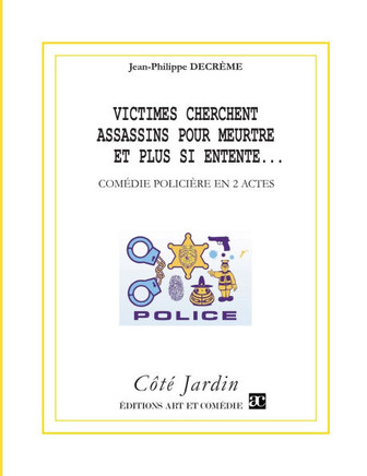 Victimes cherchent assassins pour meurtre et plus si entente...: Com?die polici?re en deux actes