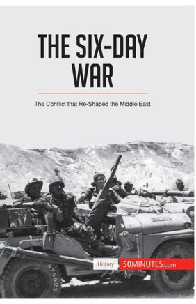 The Six-Day War: The Conflict that Re-Shaped the Middle East