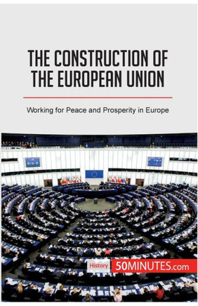The Construction of the European Union: Working for Peace and Prosperity in Europe