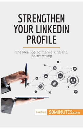 Strengthen Your LinkedIn Profile: The ideal tool for networking and job searching