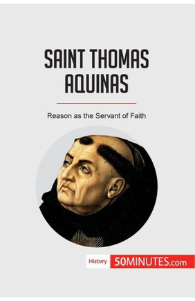 Saint Thomas Aquinas: Reason as the Servant of Faith