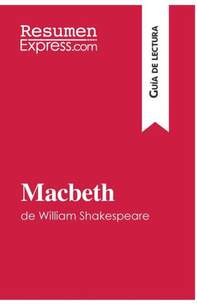 Macbeth de William Shakespeare (Gu?a de lectura): Resumen y an?lisis completo
