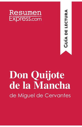 Don Quijote de la Mancha de Miguel de Cervantes (Gu?a de lectura): Resumen y an?lisis completo