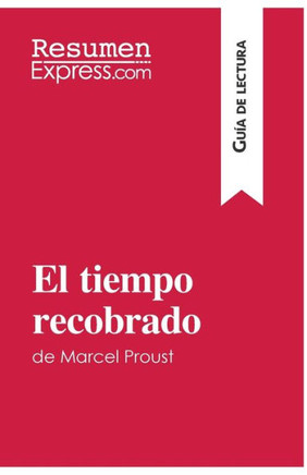 El tiempo recobrado de Marcel Proust (Gu?a de lectura): Resumen y an?lisis completo