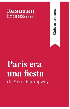 Par?s era una fiesta de Ernest Hemingway (Gu?a de lectura): Resumen y an?lisis completo