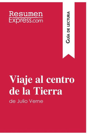 Viaje al centro de la Tierra de Julio Verne (Gu?a de lectura): Resumen y an?lisis completo