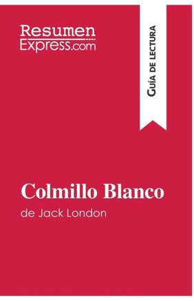 Colmillo Blanco de Jack London (Gu?a de lectura): Resumen y an?lisis completo