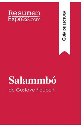 Salammb? de Gustave Flaubert (Gu?a de lectura): Resumen y an?lisis completo