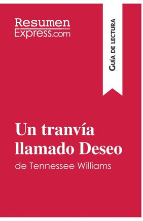 Un tranv?a llamado Deseo de Tennessee Williams (Gu?a de lectura): Resumen y an?lisis completo