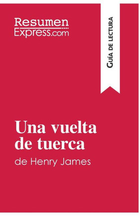 Una vuelta de tuerca de Henry James (Gu?a de lectura): Resumen y an?lisis completo