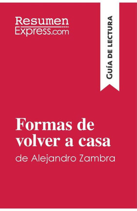 Formas de volver a casa de Alejandro Zambra (Gu?a de lectura): Resumen y an?lisis completo