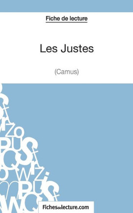 Les Justes - Albert Camus (Fiche de lecture): Analyse compl?te de l'oeuvre