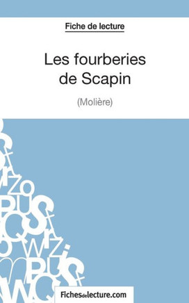 Les fourberies de Scapin de Moli?re (Fiche de lecture): Analyse compl?te de l'oeuvre