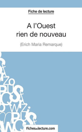Fiche de lecture: A l'Ouest rien de nouveau d'Erich Maria Remarque: Analyse compl?te de l'oeuvre