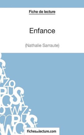 Enfance - Nathalie Sarraute (Fiche de lecture): Analyse compl?te de l'oeuvre