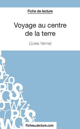 Voyage au centre de la terre de Jules Verne (Fiche de lecture): Analyse compl?te de l'oeuvre