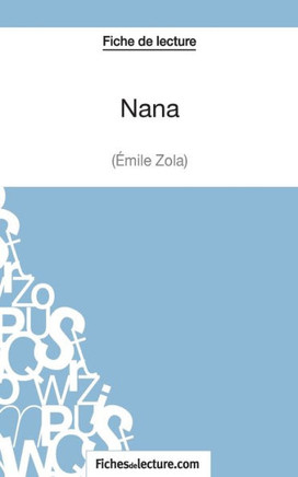 Nana d'?mile Zola (Fiche de lecture): Analyse compl?te de l'oeuvre
