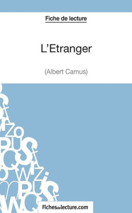 L'?tranger d'Albert Camus (Fiche de lecture): Analyse compl?te de l'oeuvre