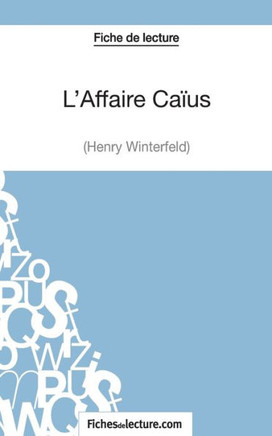 L'Affaire Ca?us d'Henry Winterfeld (Fiche de lecture): Analyse compl?te de l'oeuvre