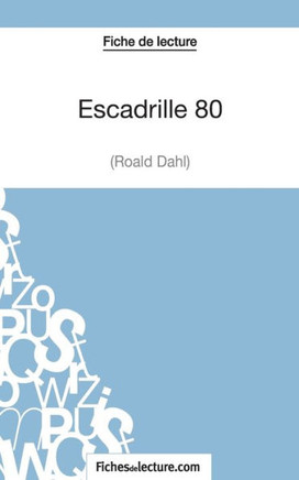 Escadrille 80 de Roald Dahl (Fiche de lecture): Analyse compl?te de l'oeuvre