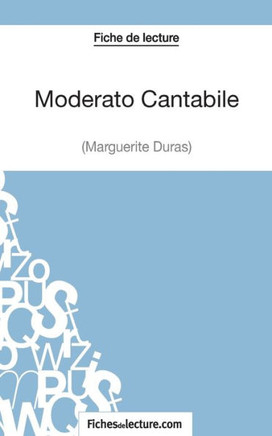 Moderato Cantabile de Marguerite Duras (Fiche de lecture): Analyse compl?te de l'oeuvre