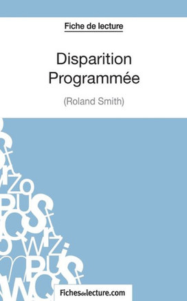 Disparition Programm?e de Roland Smith (Fiche de lecture): Analyse compl?te de l'oeuvre