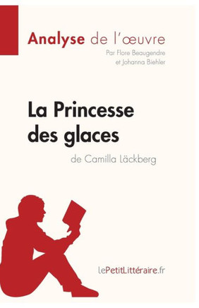 La Princesse des glaces de Camilla L?ckberg (Analyse de l'oeuvre): Analyse compl?te et r?sum? d?taill? de l'oeuvre