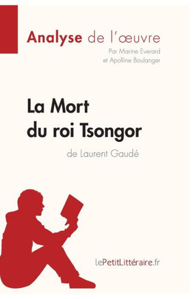 La Mort du roi Tsongor de Laurent Gaud? (Analyse de l'oeuvre): Analyse compl?te et r?sum? d?taill? de l'oeuvre