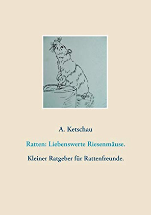 Ratten: Liebenswerte Riesenmäuse.: Kleiner Ratgeber für Rattenfreunde. (German Edition)