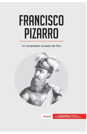 Francisco Pizarro: Un conquistador al asalto del Per?