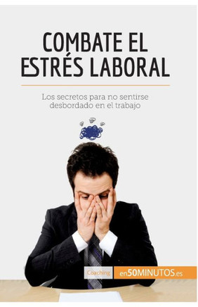 Combate el estr?s laboral: Los secretos para no sentirse desbordado en el trabajo