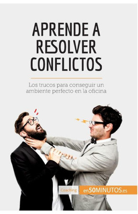 Aprende a resolver conflictos: Los trucos para conseguir un ambiente perfecto en la oficina