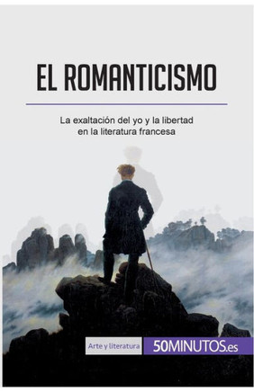 El romanticismo: La exaltaci?n del yo y la libertad en la literatura francesa