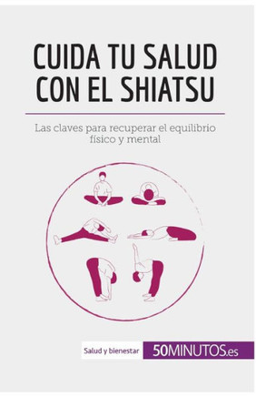 Cuida tu salud con el shiatsu: Las claves para recuperar el equilibrio f?sico y mental