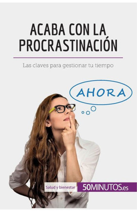 Acaba con la procrastinaci?n: Las claves para gestionar tu tiempo