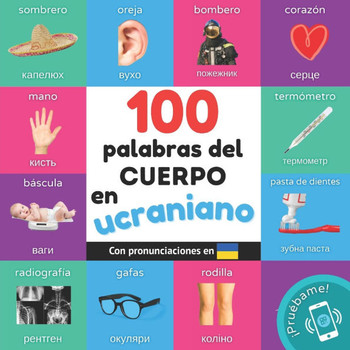 100 palabras del cuerpo en ucraniano: Libro ilustrado biling?e para ni?os: espa?ol / ucraniano con pronunciaciones