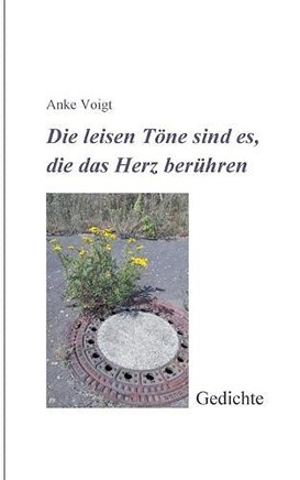 Die leisen Töne sind es, die das Herz berühren: Gedichte (German Edition)