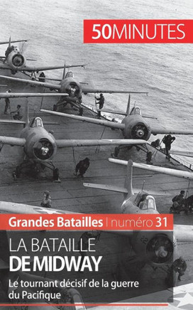 La bataille de Midway: Le tournant d?cisif de la guerre du Pacifique