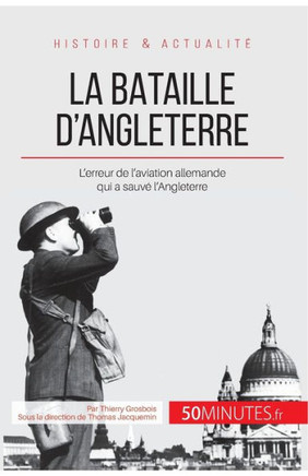 La bataille d'Angleterre: L'erreur de l'aviation allemande qui a sauv? l'Angleterre