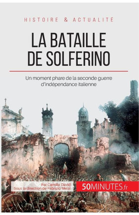 La bataille de Solferino: Un moment phare de la seconde guerre d'ind?pendance italienne