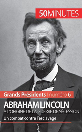 Abraham Lincoln, ? l'origine de la guerre de S?cession: Un combat contre l'esclavage